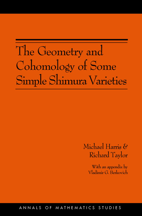 The Geometry and Cohomology of Some Simple Shimura Varieties - Michael Harris, Richard Taylor