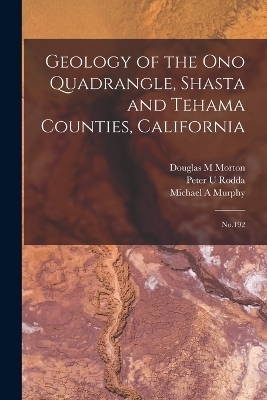 Geology of the Ono Quadrangle, Shasta and Tehama Counties, California - Michael A Murphy, Peter U Rodda, Douglas M Morton