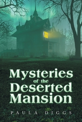 Mysteries of the Deserted Mansion - Paula Diggs