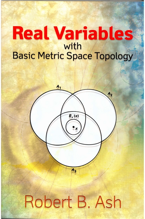 Real Variables with Basic Metric Space Topology -  Robert B. Ash