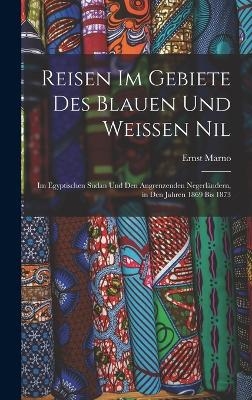 Reisen Im Gebiete Des Blauen Und Weissen Nil - Ernst Marno