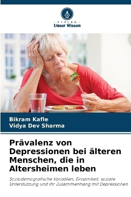 Prävalenz von Depressionen bei älteren Menschen, die in Altersheimen leben - Bikram Kafle, Vidya Dev Sharma