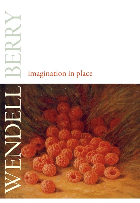 Imagination in Place -  Wendell Berry