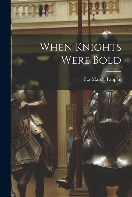 When Knights Were Bold - Eva March Tappan