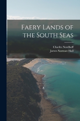 Faery Lands of the South Seas - James Norman Hall, Charles Nordhoff