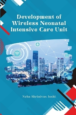 Development of Wireless Neonatal Intensive Care Unit - Neha Shrinivas Joshi