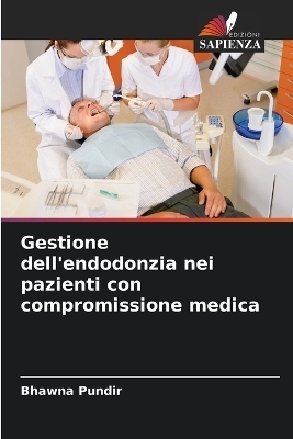 Gestione dell'endodonzia nei pazienti con compromissione medica - Bhawna Pundir