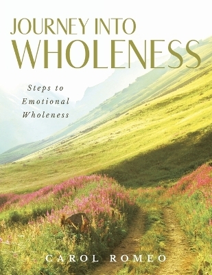 Journey Into Wholeness - Carol Romeo