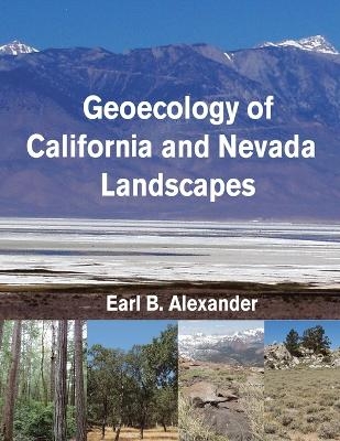 Geoecology of California and Nevada Landscapes - Earl B Alexander