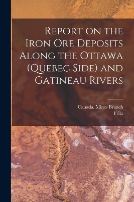 Report on the Iron Ore Deposits Along the Ottawa (Quebec Side) and Gatineau Rivers - Fritz 1863-1914 Cirkel