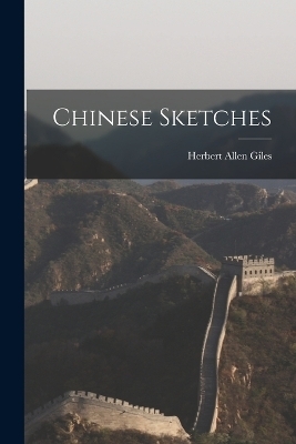 Chinese Sketches - Herbert Allen Giles