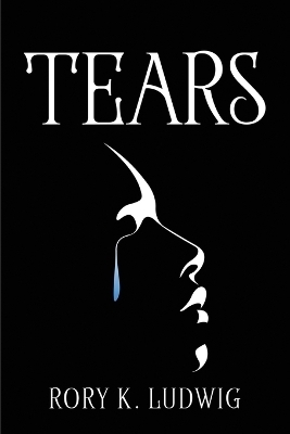 Tears -  Rory K Ludwig