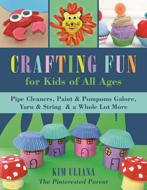 Crafting Fun for Kids of All Ages -  Kim Uliana