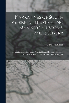 Narratives of South America, Illustrating Manners, Customs, and Scenery - Charles Empson