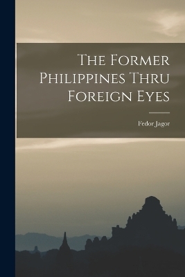 The Former Philippines Thru Foreign Eyes - Fedor Jagor