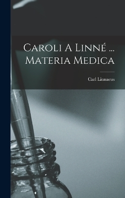 Caroli A Linné ... Materia Medica - Carl Linnaeus