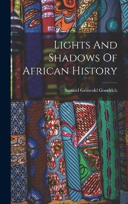 Lights And Shadows Of African History - Samuel Griswold Goodrich