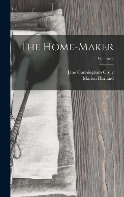 The Home-Maker; Volume 2 - Marion Harland, Jane Cunningham Croly