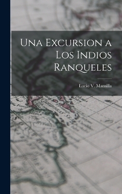 Una Excursion a los Indios Ranqueles - Lucio V Mansilla