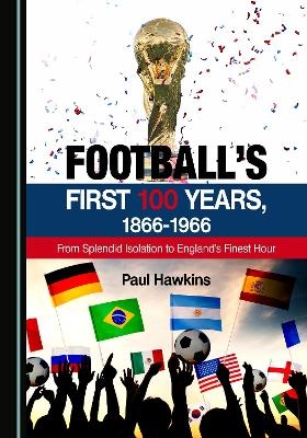 Football’s First 100 Years, 1866-1966 - Paul Hawkins