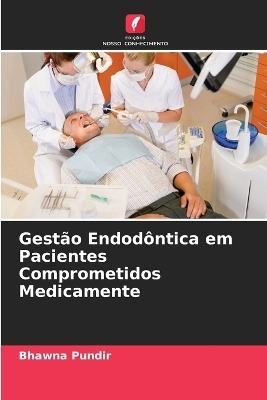 Gestão Endodôntica em Pacientes Comprometidos Medicamente - Bhawna Pundir