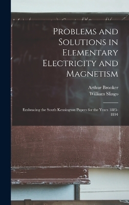 Problems and Solutions in Elementary Electricity and Magnetism - William Slingo, Arthur Brooker