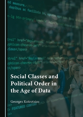 Social Classes and Political Order in the Age of Data - Georges Kotrotsios