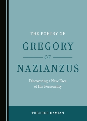 The Poetry of Gregory of Nazianzus - Theodor Damian