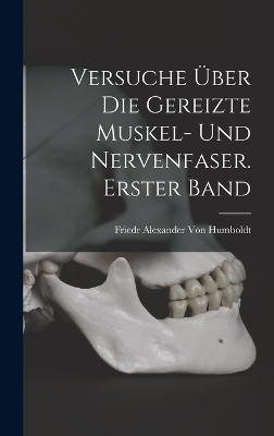 Versuche über die gereizte Muskel- und Nervenfaser. Erster Band - Friedr Alexander Von Humboldt