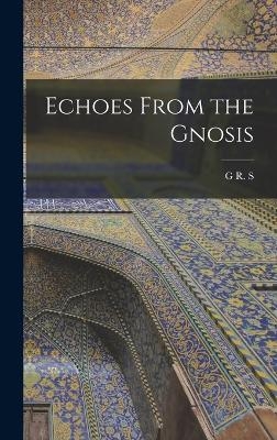 Echoes From the Gnosis - G R S 1863-1933 Mead