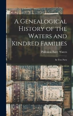 A Genealogical History of the Waters and Kindred Families - Philemon Barry Waters