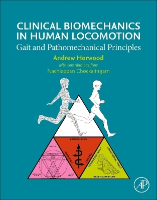 Clinical Biomechanics in Human Locomotion - Andrew Horwood, Nachiappan Chockalingam