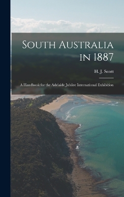 South Australia in 1887 - H J Scott