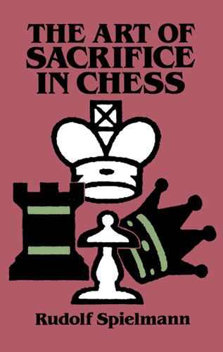 Art of Sacrifice in Chess -  Rudolf Spielmann