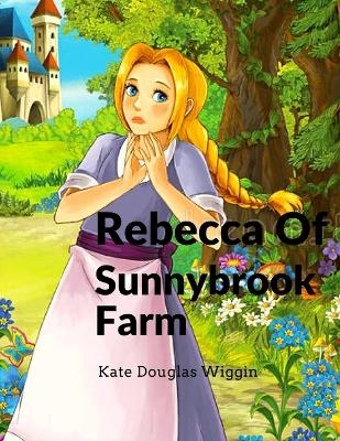 Rebecca Of Sunnybrook Farm -  Kate Douglas Wiggin