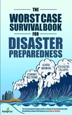 The Worst-Case Survival Book for Disaster Preparedness - Small Footprint Press