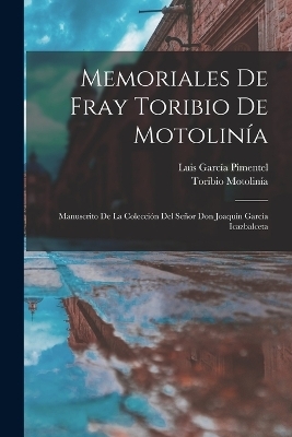 Memoriales De Fray Toribio De Motolinía - Toribio Motolinía, Luis García Pimentel