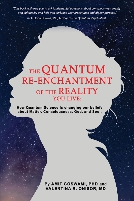 The Quantum Re-enchantment of the Reality You Live - Amit Goswami, Valentina Onisor