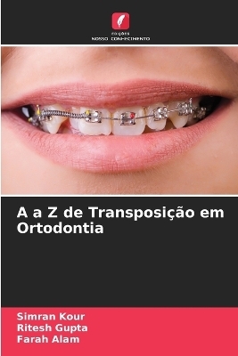 A a Z de Transposição em Ortodontia - Simran Kour, Ritesh Gupta, Farah Alam