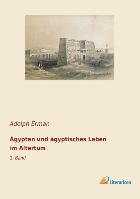 Ägypten und ägyptisches Leben im Altertum - Adolf Erman