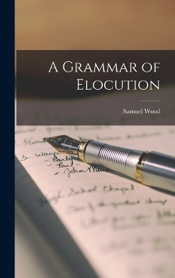 A Grammar of Elocution - Samuel Wood