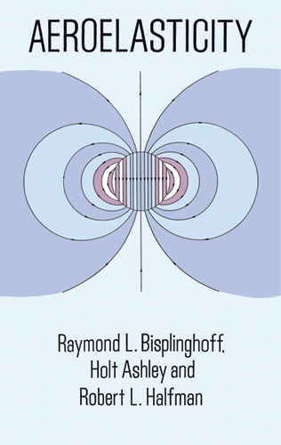 Aeroelasticity -  Holt Ashley,  Raymond L. Bisplinghoff,  Robert L. Halfman