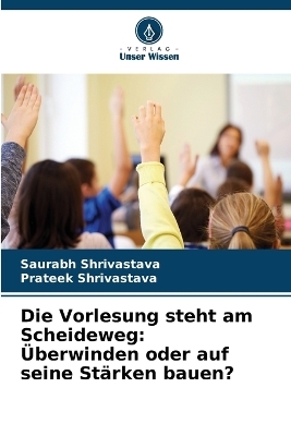 Die Vorlesung steht am Scheideweg - Saurabh Shrivastava, Prateek Shrivastava