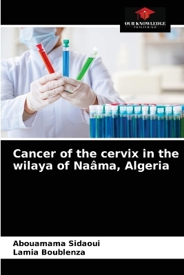 Cancer of the cervix in the wilaya of Naâma, Algeria - Abouamama Sidaoui, Lamia Boublenza