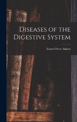 Diseases of the Digestive System - Ernest Owen Adams