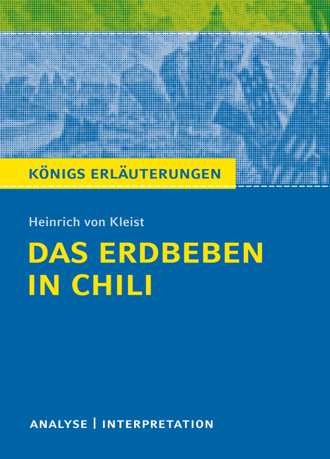 Das Erdbeben in Chili von Heinrich von Kleist. Textanalyse und Interpretation mit ausführlicher Inhaltsangabe und Abituraufgaben mit Lösungen. - Heinrich Von Kleist