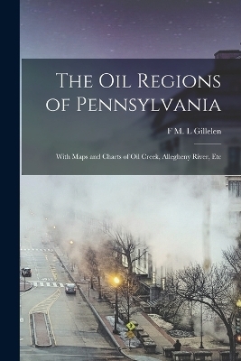 The oil Regions of Pennsylvania - F M L Gillelen