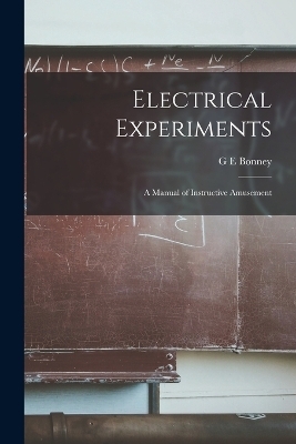 Electrical Experiments - G E Bonney