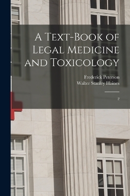 A Text-book of Legal Medicine and Toxicology - Walter Stanley Haines, Frederick Peterson