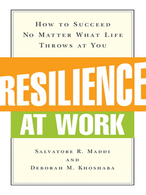 Resilience at Work -  Deborah M. Khoshaba,  Salvatore R. Maddi